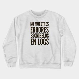 Codigo Seguro No Muestres Errores Escribelos en Logs Crewneck Sweatshirt